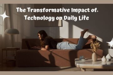 The Transformative Impact of Technology on Daily Life